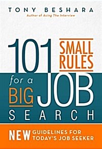 101 Small Rules for a Big Job Search: New Guidelines for Todays Job Seeker (Paperback)