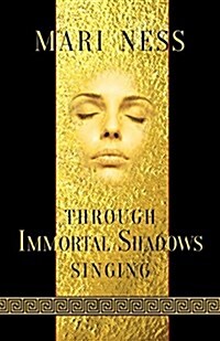 Through Immortal Shadows Singing (Paperback)