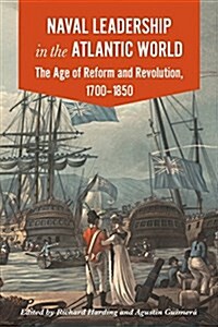 Naval Leadership in the Atlantic World : The Age of Reform and Revolution, 1700-1850 (Paperback)