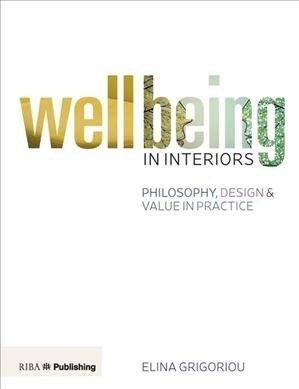 Wellbeing in Interiors: Philosophy, design and value in practice (Paperback)
