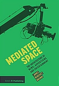 Mediated Space : The architecture of news, advertising and entertainment (Paperback)