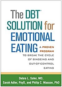 The Dbt Solution for Emotional Eating: A Proven Program to Break the Cycle of Bingeing and Out-Of-Control Eating (Paperback)