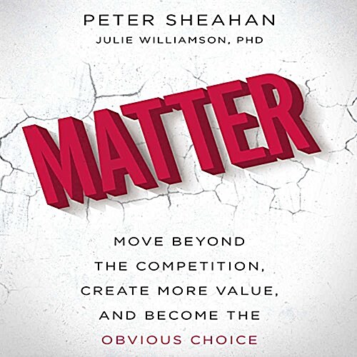 Matter: Move Beyond the Competition, Create More Value, and Become the Obvious Choice (Audio CD)