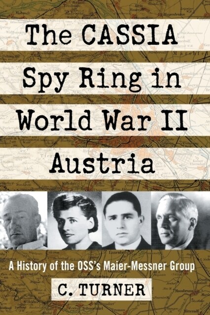 The Cassia Spy Ring in World War II Austria: A History of the Osss Maier-Messner Group (Paperback)