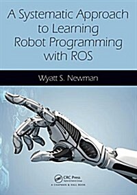 A Systematic Approach to Learning Robot Programming with Ros (Paperback)