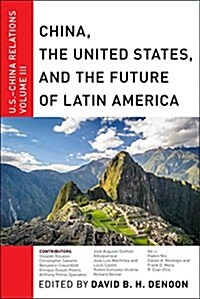 China, the United States, and the Future of Latin America: U.S.-China Relations, Volume III (Hardcover)