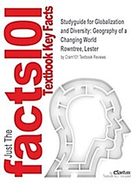 Studyguide for Globalization and Diversity: Geography of a Changing World by Rowntree, Lester, ISBN 9780321862242 (Paperback, Highlights, Out)