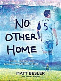 No Other Home: Living, Leading, and Learning What Matters Most (Hardcover)