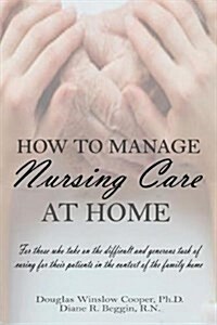 How to Manage Nursing Care at Home (Paperback)