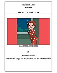 All about a Boy Who Was Afraid of the Dark: (And How He Got Over It) (Paperback)