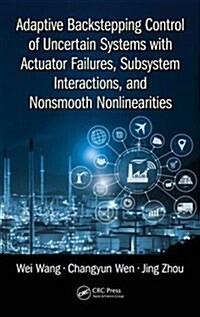 Adaptive Backstepping Control of Uncertain Systems with Actuator Failures, Subsystem Interactions, and Nonsmooth Nonlinearities (Hardcover)