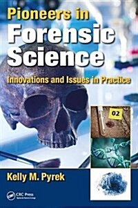 Pioneers in Forensic Science: Innovations and Issues in Practice (Hardcover)