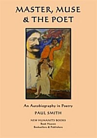 Master, Muse & the Poet: An Autobiography in Poetry (Paperback)