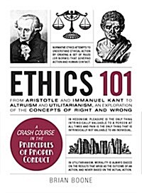 Ethics 101: From Altruism and Utilitarianism to Bioethics and Political Ethics, an Exploration of the Concepts of Right and Wrong (Hardcover)
