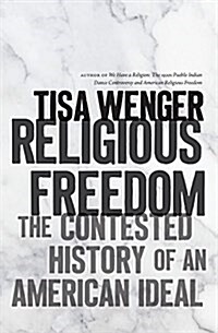 Religious Freedom: The Contested History of an American Ideal (Hardcover)