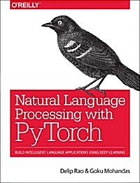 Natural Language Processing with Pytorch: Build Intelligent Language Applications Using Deep Learning (Paperback)