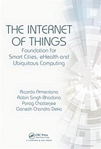 The Internet of Things: Foundation for Smart Cities, Ehealth, and Ubiquitous Computing (Hardcover)
