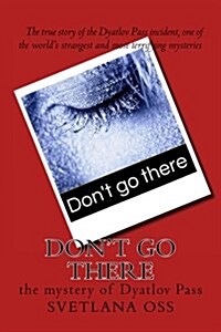Dont Go There: The Mystery of Dyatlov Pass (Paperback)