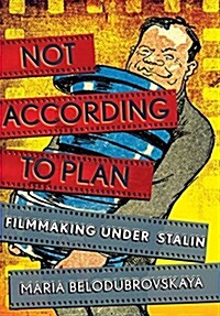 Not According to Plan: Filmmaking Under Stalin (Hardcover)