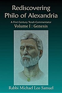 Rediscovering Philo of Alexandria: A First Century Torah Commentator Volume I: Genesis (Paperback)