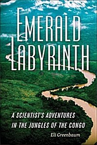 Emerald Labyrinth: A Scientists Adventures in the Jungles of the Congo (Paperback)