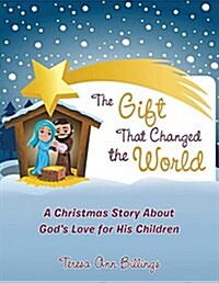 The Gift That Changed the World: A Christmas Story about Gods Love for His Children (Paperback)
