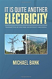 It Is Quite Another Electricity: Transmitting by One Wire and Without Grounding (Paperback)