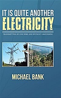 It Is Quite Another Electricity: Transmitting by One Wire and Without Grounding (Hardcover)
