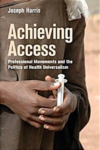 Achieving Access: Professional Movements and the Politics of Health Universalism (Paperback)