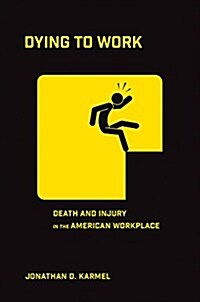 Dying to Work: Death and Injury in the American Workplace (Hardcover)