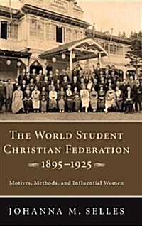 The World Student Christian Federation, 1895-1925 (Hardcover)