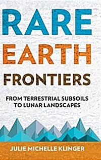 Rare Earth Frontiers: From Terrestrial Subsoils to Lunar Landscapes (Hardcover)