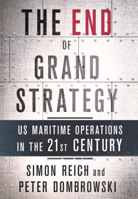 The End of Grand Strategy: Us Maritime Operations in the Twenty-First Century (Hardcover)