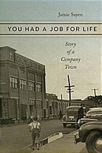 You Had a Job for Life: Story of a Company Town (Paperback)