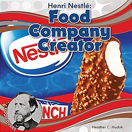 Henri Nestlй Food Company Creator (Library Binding)