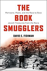 The Book Smugglers: Partisans, Poets, and the Race to Save Jewish Treasures from the Nazis (Hardcover)