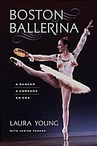 Boston Ballerina: A Dancer, a Company, an Era (Hardcover)