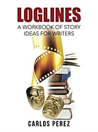 Loglines: A Workbook of Story Ideas for Writers (Paperback)