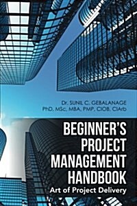 Beginners Project Management Handbook: Art of Project Delivery (Paperback)