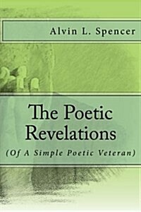 The Poetic Revelations: (Of a Simple Poetic Veteran) (Paperback)