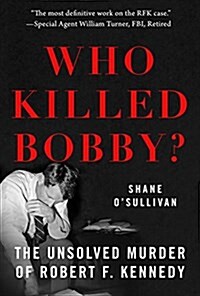 Who Killed Bobby?: The Unsolved Murder of Robert F. Kennedy (Paperback)