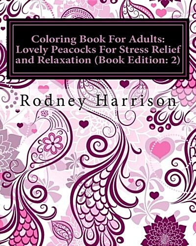 Coloring Book for Adults: Lovely Peacocks for Stress Relief and Relaxation (Paperback)