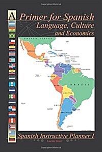A Primer for Spanish Language, Culture and Economics: Spanish Instructive Planner I (Paperback)