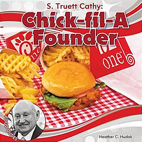 S. Truett Cathy: Chick-Fil-A Founder (Library Binding)