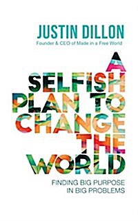 A Selfish Plan to Change the World: Finding Big Purpose in Big Problems (Audio CD)