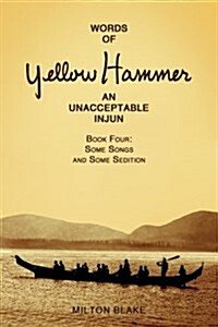 Words of Yellow Hammer an Unacceptable Injun: Some Songs and Some Sedition (Paperback)