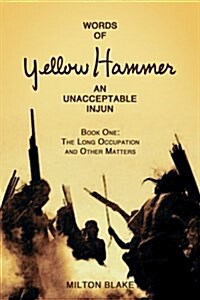 Words of Yellow Hammer an Unacceptable Injun: The Long Occupation and Other Matters (Paperback)