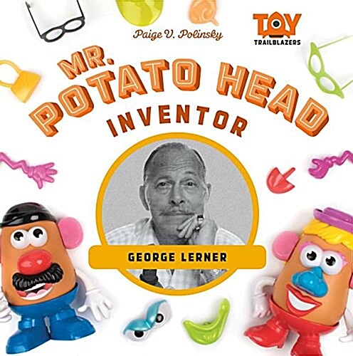 Mr. Potato Head Inventor: George Lerner (Library Binding)