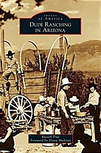 Dude Ranching in Arizona (Hardcover)