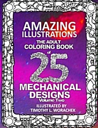 Amazing Illustrations of Mechanical Designs-Volume 2: An Adult Coloring Book (Paperback)